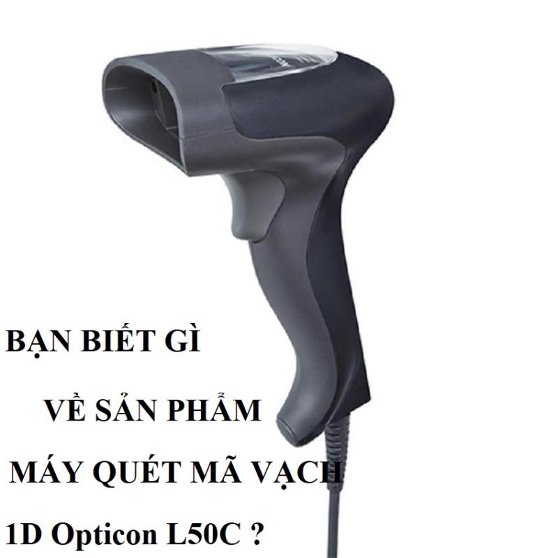 Bạn biết gì về sản phẩm máy quét mã vạch 1D Opticon L50C có dây