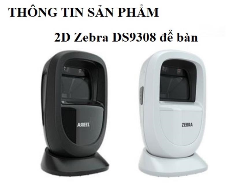 Thông tin sản phẩm máy quét mã vạch 2D Zebra DS9308 để bàn